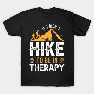 If I Didn't Hike I'd Be in Therapy T-Shirt